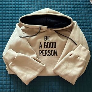 Be A Good Person Hoodie (Size Medium)